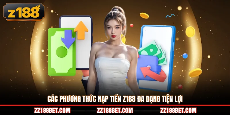 Các phương thức nạp tiền z188 đa dạng tiện lợi