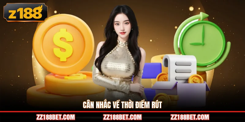 Cân nhắc về thời điểm rút