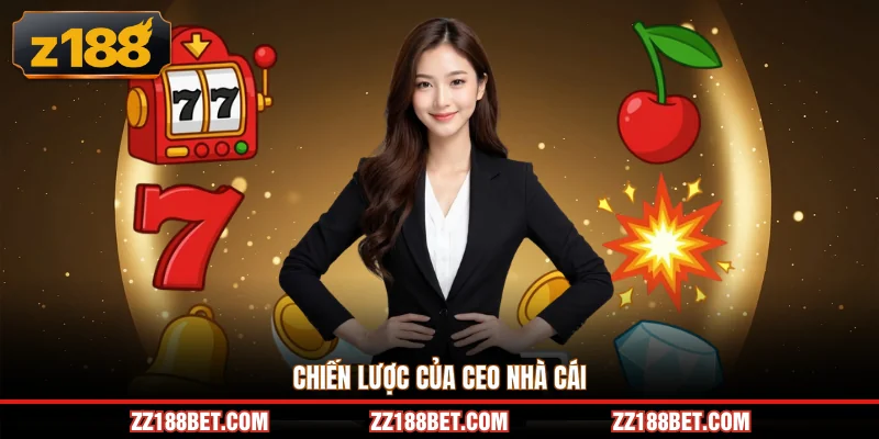 Chiến lược của CEO nhà cái