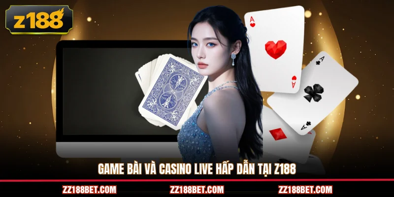 Game bài và casino live hấp dẫn tại Z188