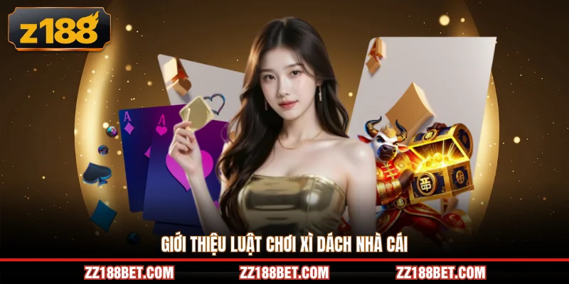 Giới thiệu luật chơi xì dách nhà cái