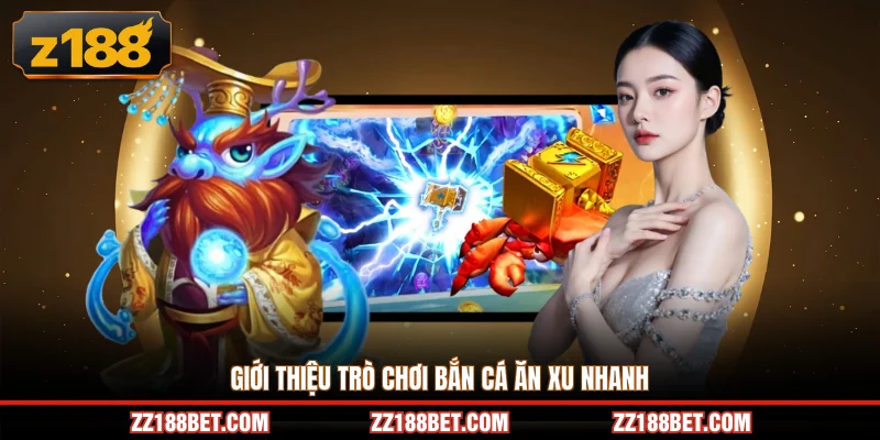 Giới thiệu trò chơi bắn cá ăn xu nhanh