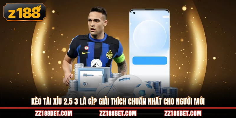 kèo tài xỉu 2.5 3
