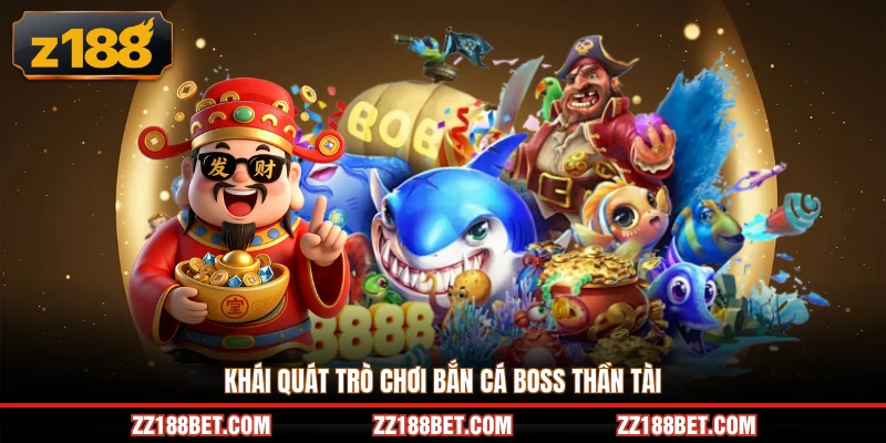 Khái quát trò chơi bắn cá boss thần tài