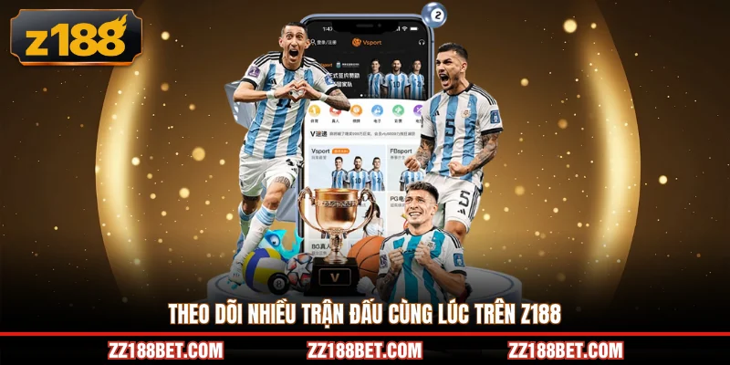 Theo dõi nhiều trận đấu cùng lúc trên Z188