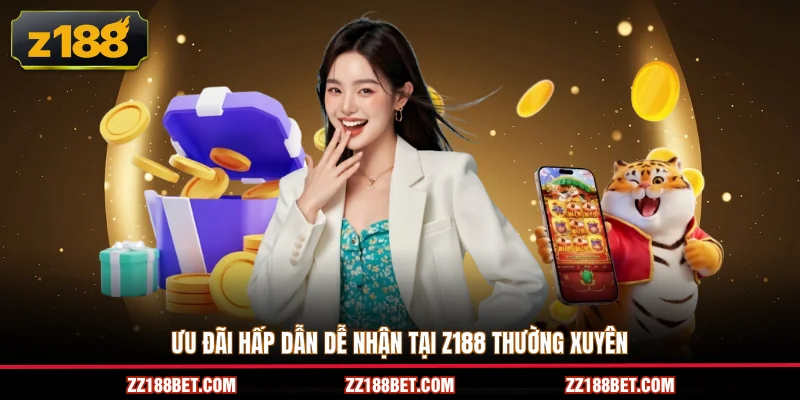 Ưu đãi hấp dẫn dễ nhận tại Z188 thường xuyên